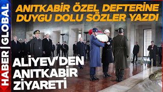 Aliyev Anıtkabir'de! Anıtkabir Özel Defterine Aliyev'den Duygu Dolu Sözler! Resimi