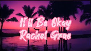 IT'LL BE OKAY by RACHEL GRAE