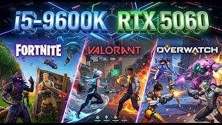 RTX 5060 -- i5-9600K -- FORTNITE, VALORANT &amp; OVERWATCH FPS Test