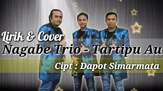 NAGABE TRIO - TARTIPU AU - CIPT : DAPOT SIMARMATA (LIRIK & COVER)