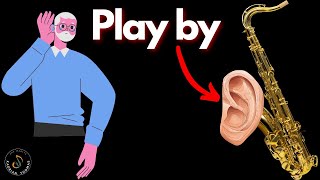 How To Play Saxophone By Ear In 4 Easy Steps