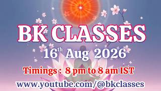 BK Classes -  16/8/2026 (Sunday 8 pm to 8 am IST)
