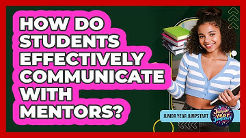 How Do Students Effectively Communicate With Mentors?