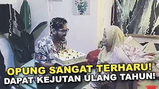 OPUNG TERHARU! DAPAT KEJUTAN ULANG TAHUN!