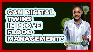 Can Digital Twins Improve Flood Management? - Earth Science Answers