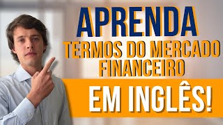 Termos em INGLES muito utilizados no Mercado Financeiro para VOCE APRENDER