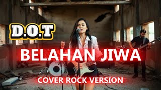 BELAHAN JIWA - D.O.T (COVER ROCK VERSION)