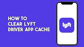 How to Clear Lyft Driver App Cache