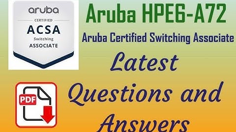Part#4: HPE6-A72 : Aruba Certified Switching Associate (HPE6-A72) - Practice Questions & Answers
