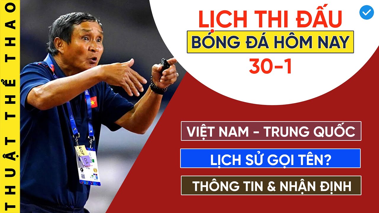 Lịch thi đấu bóng đá hôm nay 30-1 | Việt Nam vs Trung Quốc Asian Cup 2022 | Trực tiếp trên FPT