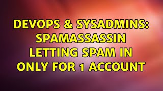 DevOps & SysAdmins: Spamassassin letting spam in only for 1 account Profile