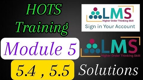 HOTS training Module 5 Parts 5.4 , 5.5 (All Parts) Solutions