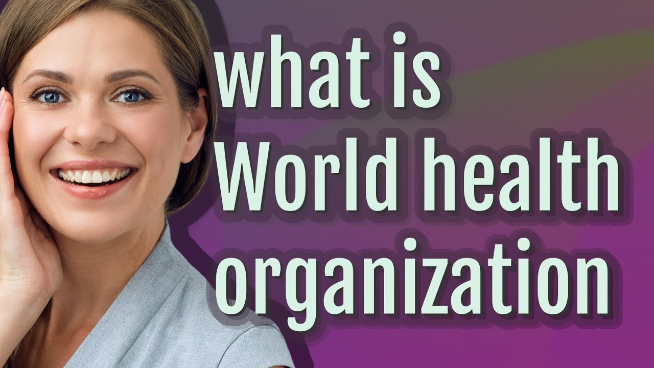 World health organization | meaning of World health organization