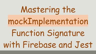 Mastering the mockImplementation Function Signature with Firebase and Jest