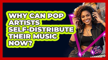 Why Can Pop Artists Self-distribute Their Music Now? - Pop Music Gurus