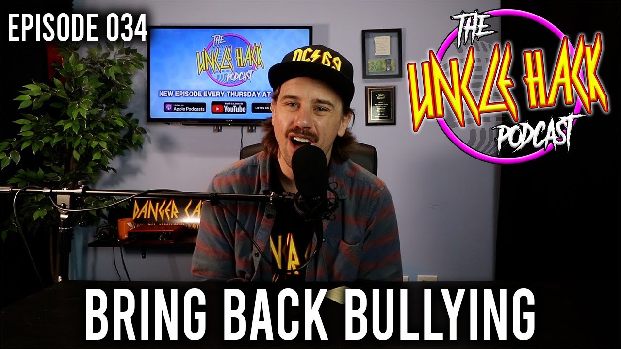 Bring Back Bullying | Episode 034 - The Uncle Hack Podcast - YouTube