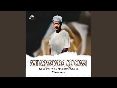 Me Nrhanda Ku Cina Feat Akaniey Touch Mhan Gree