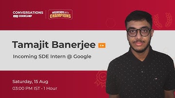 SDE Intern at Google & 6 Star Coder #9 || Conversations With CodeChef || Weekends With Champions