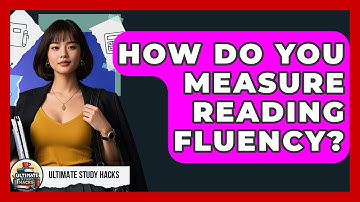 How Do You Measure Reading Fluency? - Ultimate Study Hacks