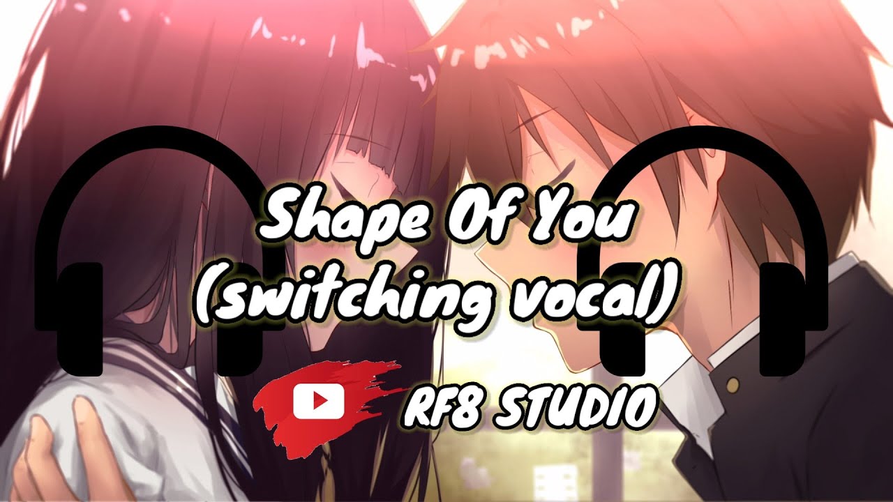 NIGHTCORE Shape Of You (switching vocal) Lyrics YouTube