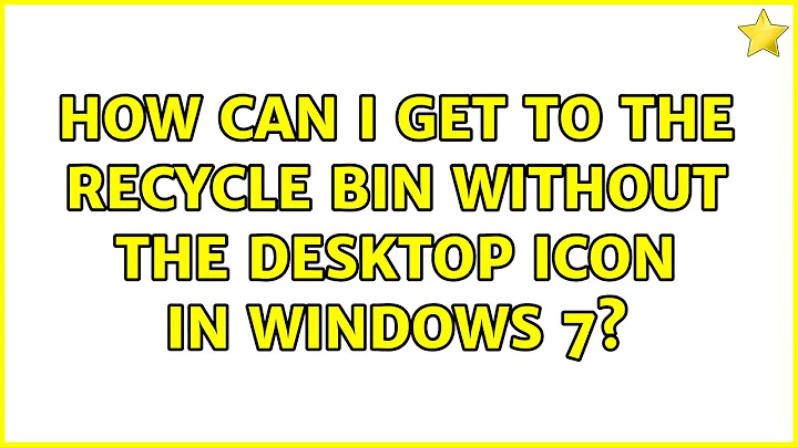 How can I get to the recycle bin without the desktop icon in windows 7? (9 Solutions!!)