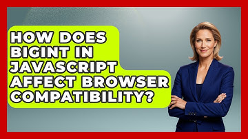 How Does BigInt In JavaScript Affect Browser Compatibility? - JavaScript Toolkit