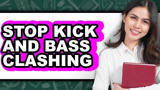 How To Stop Kick And Bass Clashing - Easy Guide