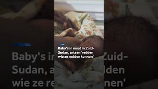 Baby's in nood in Zuid-Sudan, artsen 'redden wie ze redden kunnen'