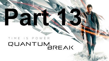 Quantum Break. Walkthrough Part 13. (Quantum Break - Gameplay Walkthrough no commentary part 13).