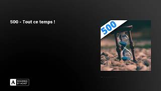 500 - Tout ce temps !