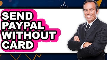 How to Send PayPal Without Card (New 2025)