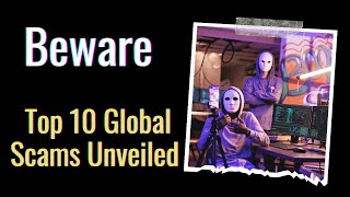 Beware! Top 10 Global Scams Unveiled