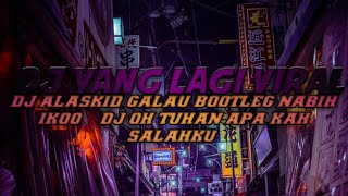 DJ ALASKID GALAU BOOTLEG NABIH IKOO || DJ OH TUHAN APA KAH SALAHKU