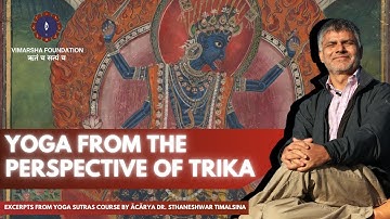 Yoga From the Perspective of Trika Shaivism  - Excerpts from Yoga Sutras Course