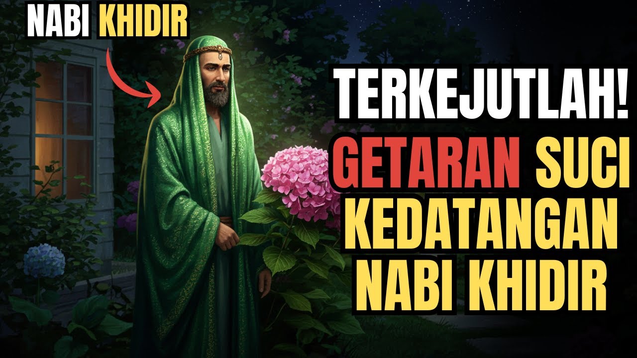 TERUNGKAP! Tanda Ilahi yang Menunjukkan Nabi Khidir Telah Datang Tanpa Disadari ke Rumahmu