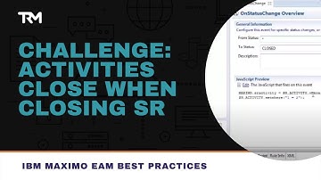 Challenge: Activities Close When Closing SR | Maximo EAM Best Practices | Total Resource Management