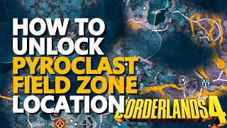 How to unlock Pyroclast Field Zone Location Borderlands 4