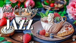 Gentle Jazz Coffee Music ☕Начните позитивный майский день с Gentle Jazz, Happy Bossa Nova