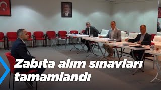 Zabıta alım sınavları tamamlandı