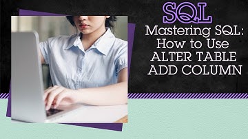 25 - Mastering SQL: How to Use ALTER TABLE ADD COLUMN