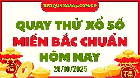 Quay thử kết quả xổ số miền Bắc ngày 29 tháng 10 - Quay thử XSMB ngày 29/10/2025