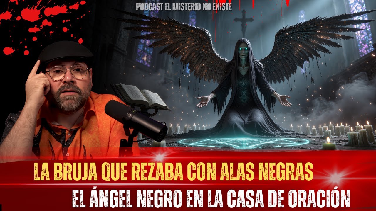 Podcast El Misterio No Existe | La Bruja que Rezaba con Alas Negras.