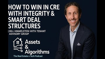 How to Win in CRE with Integrity & Smart Deal Structures | Bill Himelstein | Assets & Algorithms