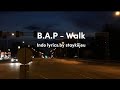 B.A.P - Walk [Lirik Indo]