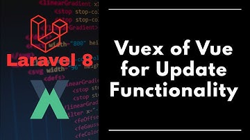 #7 - Laravel 8 - Vuex of Vue for updating data in database