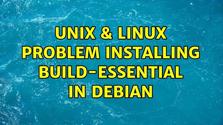 Unix & Linux: Problem installing build-essential in debian (2 Solutions!!)