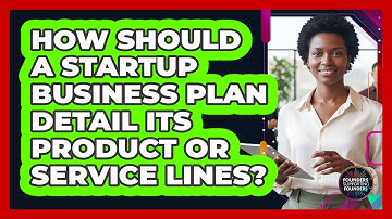 How Should A Startup Business Plan Detail Its Product Or Service Lines?