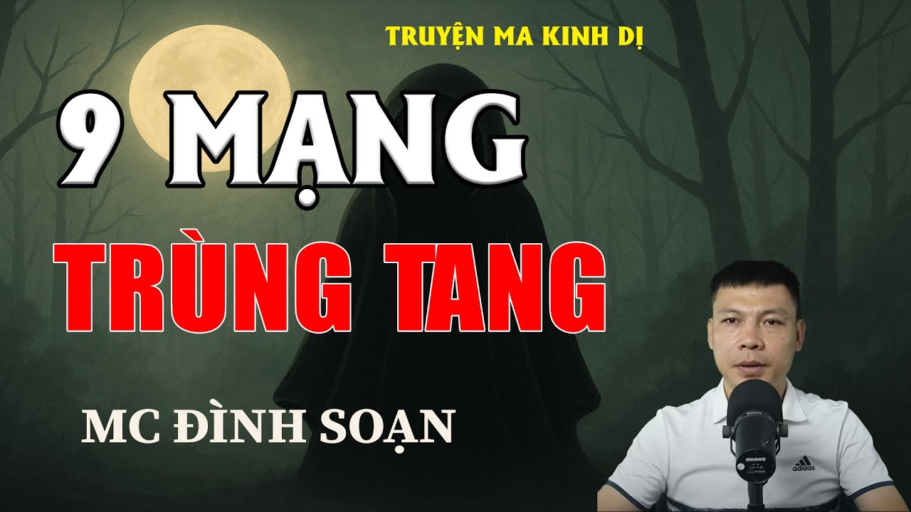 9 MẠNG TRÙNG TANG - Chuyện Ma Có Thật | MC Đình Soạn Kể Chuyện Ma