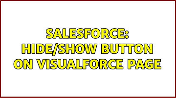 Salesforce: Hide/Show Button On VisualForce Page (2 Solutions!!)