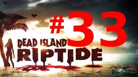 Dead Island Riptide Walkthrough - Chapter 11 - Mistakes Were Made Part 2 [HD & No Commentary]